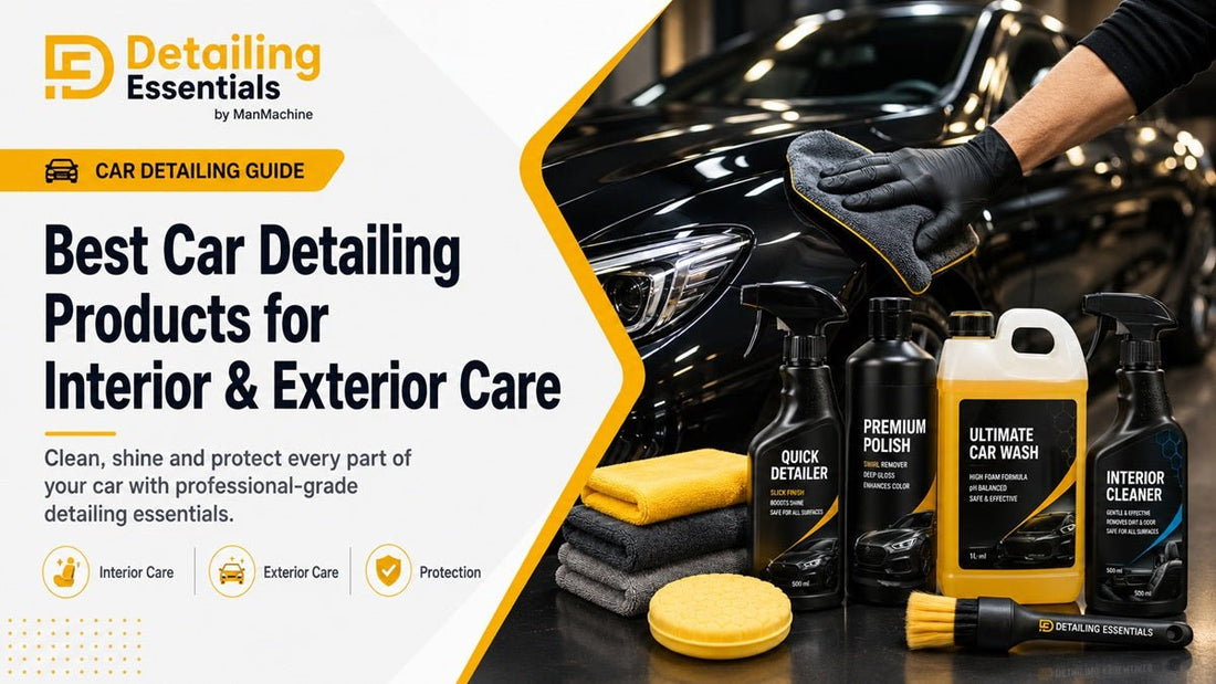 Best Car Detailing Products for Interior & Exterior Care - Detailing Essentials
